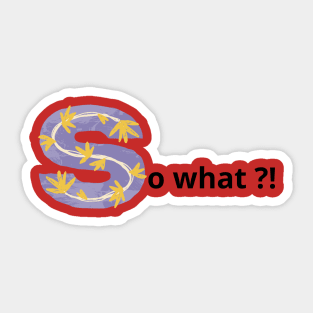 so what ?! Sticker